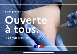 La vaccination ouverte à tous dès le 31 mai prochain