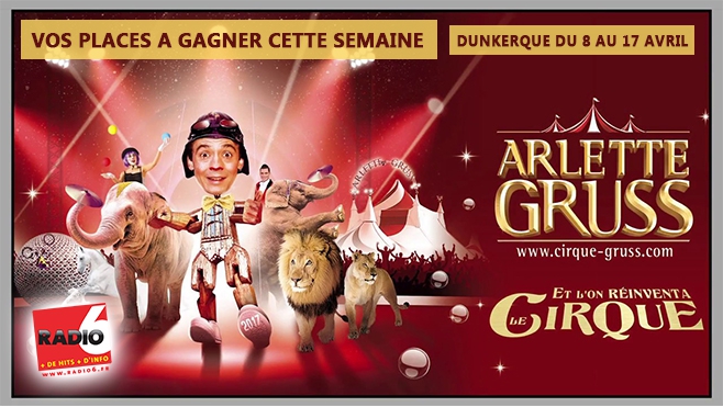 GAGNEZ VOS PLACES POUR LE CIRQUE ARLETTE GRUSS A DUNKERQUE