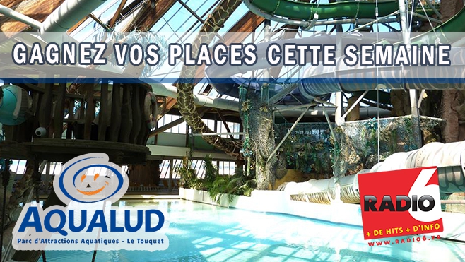 GAGNEZ VOS ENTREES POUR AQUALUD