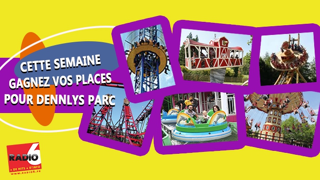 GAGNEZ VOS ENTREES POUR DENNLYS PARC AVEC RADIO 6