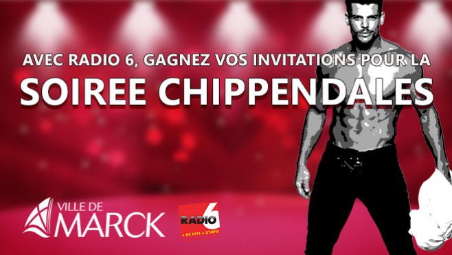 Radio 6 vous offre vos places pour la soirée CHIPPENDALES à Marck