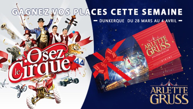 Gagnez vos invitations FAMILLE pour le Cirque Arlette Gruss à Dunkerque