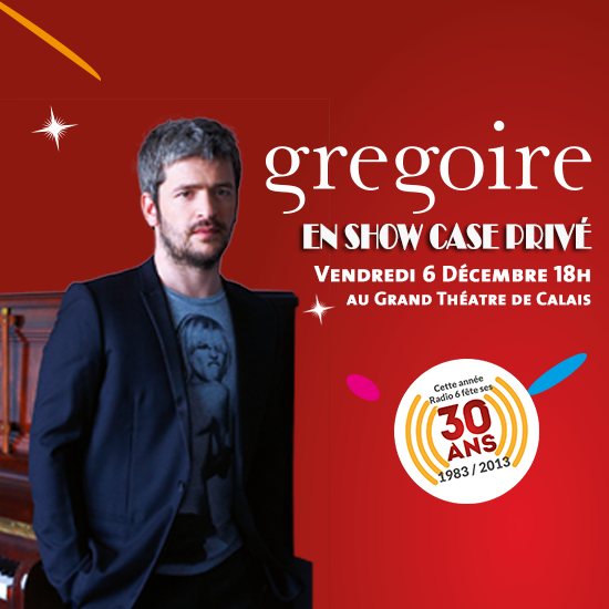 Gagnez vos places pour le Showcase Privé de Grégoire dans le cadre du 30e Anniversaire de Radio 6 - le 6 Décembre prochain