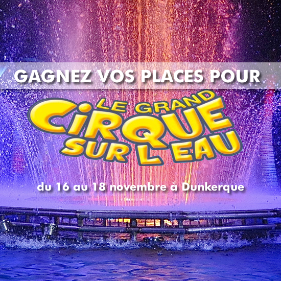 Gagnez vos places pour le cirque sur l'eau