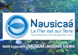 RADIO 6 VOUS INVITE A NAUSICAA A BOULOGNE SUR MER