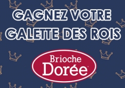 GAGNEZ VOTRE GALETTE DES ROIS AVEC LA BRIOCHE DOREE