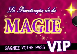 GAGNEZ VOS PASS VIP POUR LE PRINTEMPS DE LA MAGIE