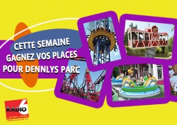 GAGNEZ VOS PLACES POUR DENNLYS PARC