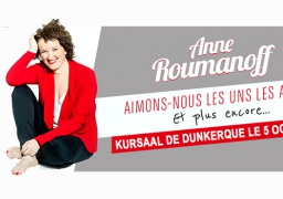 GAGNEZ VOS INVITATIONS POUR ANNE ROUMANOFF A DUNKERQUE