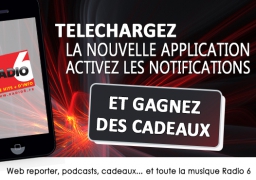 Téléchargez l'application Radio 6 et gagnez des cadeaux grâce aux notifications PUSH