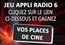 Jeu application Radio 6 - Gagnez vos places de Ciné