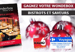 Votre Wonderbox BISTROTS ET SAVEURS à gagner avec Carrefour Voyages