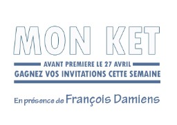 Jeu Web - Radio6.fr vous invite à l'avant première du film MON KET avec François Damiens