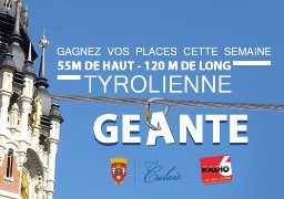 JEU WEB - Gagnez votre place pour... LA TYROLIENNE GEANTE de CALAIS