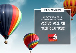 [Jeu Antenne] - Prenez de la hauteur avec les Ballons Migrateurs. Gagnez votre vol en montgolfière en écoutant Radio 6