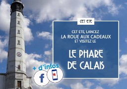 [ROUE AUX CADEAUX] - Gagnez vos pass famille pour visiter le Phare de Calais