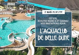 [JEU WEB] - Radio 6 vous invite à l'Aquaclub de Belle Dune à Fort Mahon