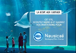 [ROUE AUX CADEAUX] - Cet été, avec Radio 6, découvrez Nausicaa