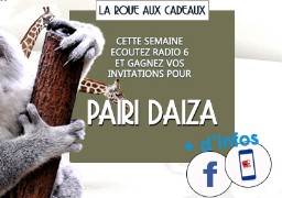 [ROUE AUX CADEAUX] - C'est l'été, gagnez vos places pour PAIRI DAIZA avec Radio 6