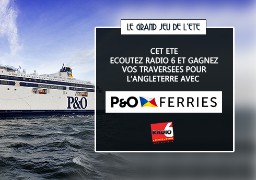 [ROUE AUX CADEAUX] - Radio 6 et la P&O Ferries vous offrent vos traversées.