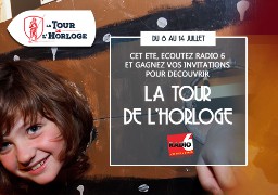 [ROUE AUX CADEAUX] - Cet été, visitez la tour de l'horloge avec Radio 6