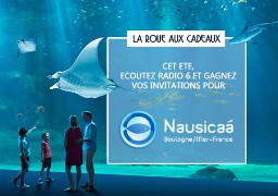 [ROUE AUX CADEAUX] - Cet été, visitez Nausicaa, gagnez vos places avec Radio 6