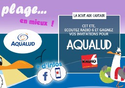 [ROUE AUX CADEAUX] - Radio 6 vous offre vos entrées pour l'Aqualud