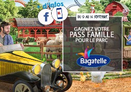 Gagnez votre PASS FAMILLE pour Bagatelle