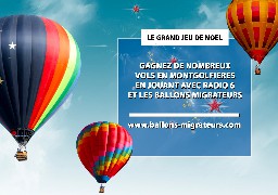 GRAND JEU DE NOEL - Radio 6 vous offre votre vol en montgolfière 