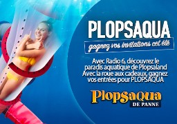 Radio 6 vous invite à Plopsaqua