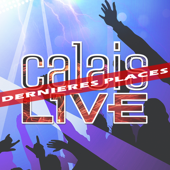 Gagnez les dernières places pour le Calais Live