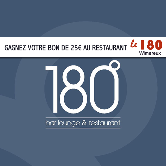 Gagnez votre bon de 25€ avec le 180°