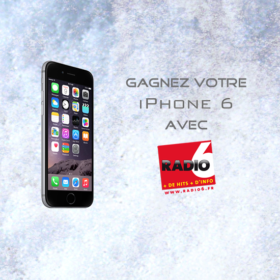 Gagnez votre iPhone 6 Avec Radio 6