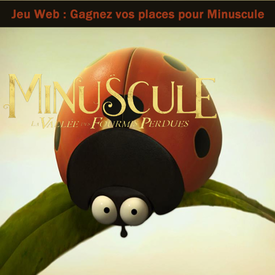 Jeu Web - Gagnez vos places pour le film MINUSCULE