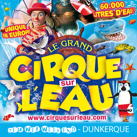 Jeu Web Week End - Gagnez vos places pour le Cirque sur l'Eau à Dunkerque